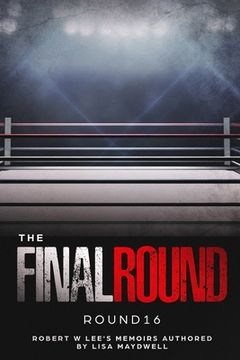 portada The Final Round - Round 16 Robert W. Lee Memoirs