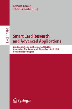 portada Smart Card Research and Advanced Applications: 22nd International Conference, Cardis 2023, Amsterdam, the Netherlands, November 14-16, 2023, Revised S (en Inglés)