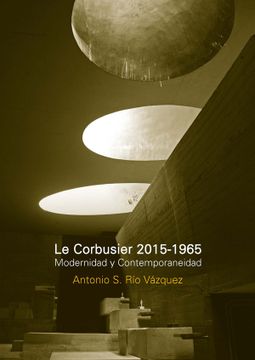 portada Le Corbusier 2015-1965 Modernidad y Contemporaneidad (in Spanish)