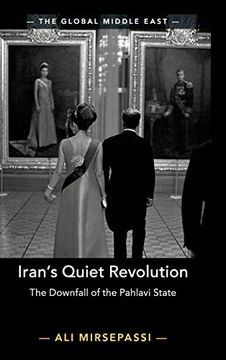 portada Iran's Quiet Revolution: The Downfall of the Pahlavi State (The Global Middle East) (in English)