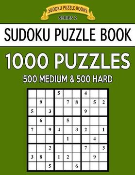 portada Sudoku Puzzle Book, 1,000 Puzzles, 500 MEDIUM and 500 HARD: Improve Your Game With This Two Level BARGAIN SIZE Book