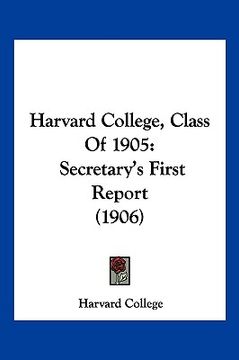 portada harvard college, class of 1905: secretary's first report (1906) (in English)