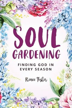portada Soul Gardening: Finding god in Every Season (en Inglés)