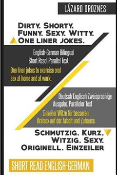portada English-German Bilingual: Dirty.Shorty. Funny.Sexy. Witty. One Liner Jokes: Short Read. Parallel Text. One liner jokes to exercise oral sex at h (in English)