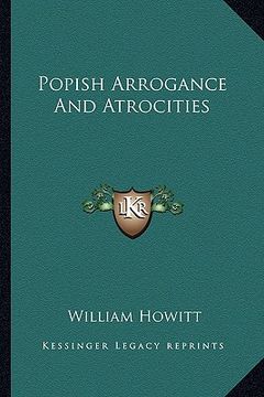 portada popish arrogance and atrocities (en Inglés)