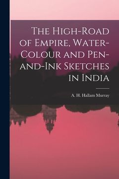 portada The High-Road of Empire, Water-Colour and Pen-and-Ink Sketches in India