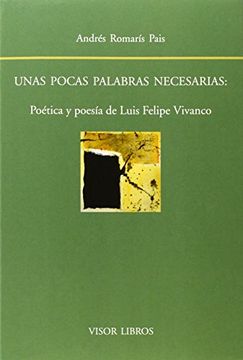 portada Unas Pocas Palabras Necesarias Poetica y Poesia de Luis Felipe Vivanco