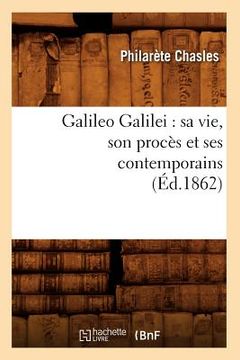 portada Galileo Galilei: Sa Vie, Son Procès Et Ses Contemporains (Éd.1862) (en Francés)
