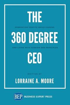 portada The 360 Degree CEO: Generating Profits While Leading and Living with Passion and Principles (en Inglés)