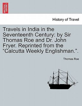 portada travels in india in the seventeenth century: by sir thomas roe and dr. john fryer. reprinted from the "calcutta weekly englishman.." (en Inglés)