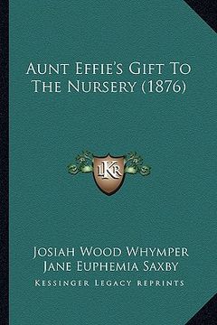 portada aunt effie's gift to the nursery (1876) (en Inglés)