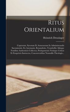 portada Ritus Orientalium: Coptorum, Syrorum Et Armenorum In Administrandis Sacramentis. Ex Assemanis, Renaudotio, Trombellio Aliisque Fontibus A (en Latin)