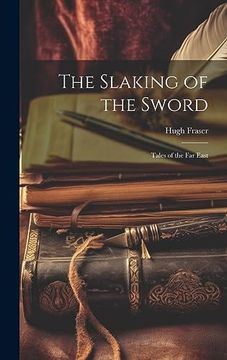 portada The Slaking of the Sword; Tales of the far East (en Inglés)