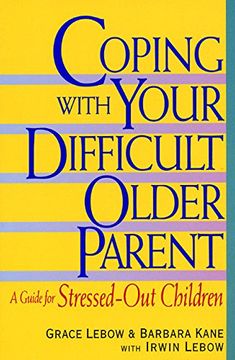 portada Coping With Your Difficult Older Parent: A Guide for Stressed out Children (en Inglés)