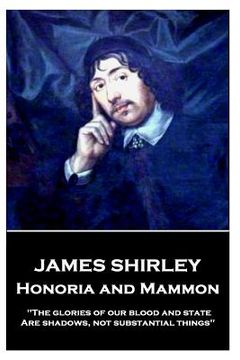 portada James Shirley - Honoria and Mammon: "The glories of our blood and state, Are shadows, not substantial things"