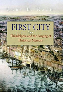 portada First City: Philadelphia and the Forging of Historical Memory (Early American Studies) 
