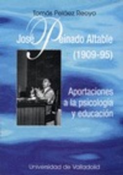 portada Jose Peinado Altable (1909-95). Aportaciónes a La Psicología y Educación