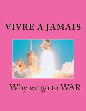 portada Vivre A Jamais  Why we go to WAR: Why we go to War