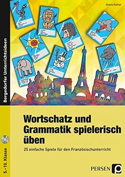 portada Wortschatz und Grammatik Spielerisch Üben: 25 Einfache Spiele für den Französischunterricht (5. Bis 10. Klasse) (en Alemán)