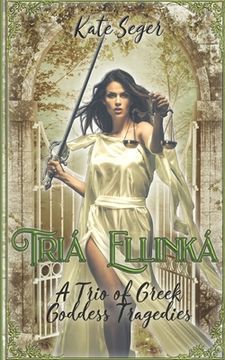 portada Tria Ellinka: A Trio of Greek Goddess Tragedies (en Inglés)