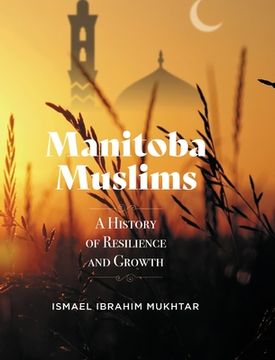 portada Manitoba Muslims: A History of Resilience and Growth