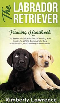 portada The Labrador Retriever Training Handbook: The Essential Guide for Potty Training Your Puppy, Teaching Commands, dog Socialization, and Curbing bad Behavior (en Inglés)
