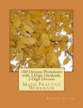 portada 100 Division Worksheets with 2-Digit Dividends, 2-Digit Divisors: Math Practice Workbook