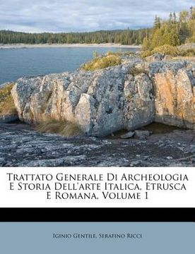 portada Trattato Generale Di Archeologia E Storia Dell'arte Italica, Etrusca E Romana, Volume 1 (en Italiano)