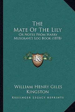 portada the mate of the lily: or notes from harry musgrave's log book (1878) (en Inglés)