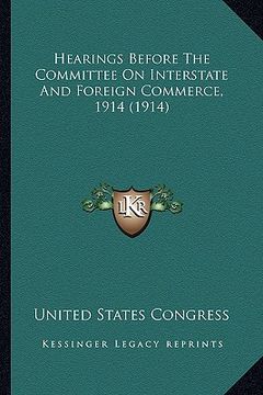 portada hearings before the committee on interstate and foreign commerce, 1914 (1914) (in English)