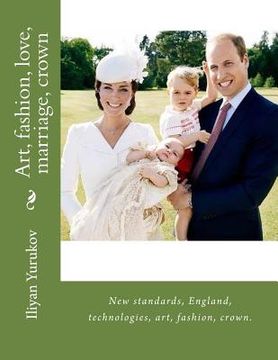 portada Art, fashion, love, marriage, crown: New standards, England, technologies, art, fashion, crown. (en Inglés)