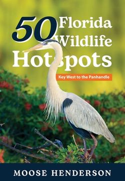 portada 50 Florida Wildlife Hotspots: A Guide for Photographers and Wildlife Enthusiasts (en Inglés)