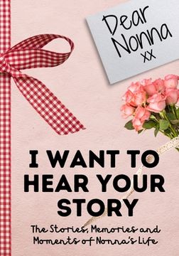 portada Dear Nonna. I Want To Hear Your Story: A Guided Memory Journal to Share The Stories, Memories and Moments That Have Shaped Nonna's Life 7 x 10 inch 