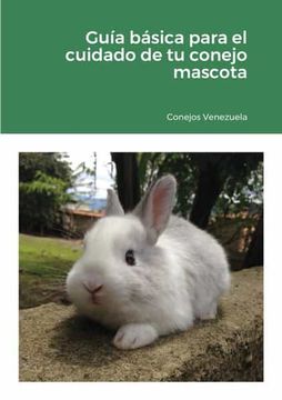portada Guía Básica Para el Cuidado de tu Conejo Mascota: 2020