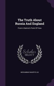 portada The Truth About Russia And England: From A Native's Point Of View (in English)