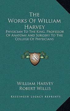 portada the works of william harvey: physician to the king, professor of anatomy and surgery to the college of physicians (in English)