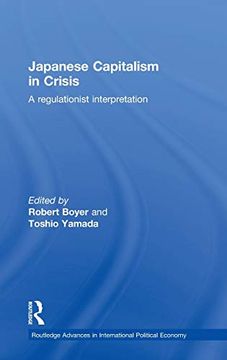 portada Japanese Capitalism in Crisis: A Regulationist Interpretation (Routledge Advances in International Political Economy)