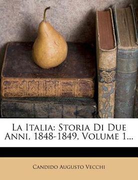 portada La Italia: Storia Di Due Anni, 1848-1849, Volume 1... (en Italiano)