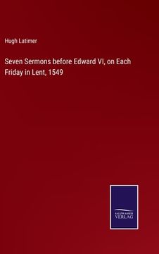 portada Seven Sermons before Edward VI, on Each Friday in Lent, 1549 (in English)