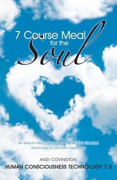 portada 7 Course Meal for the Soul: An Easy-To-Read Overview of the World's Greatest Teachings on Ultimate Happiness (en Inglés)