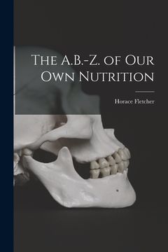 portada The A.B.-Z. of Our Own Nutrition (in English)