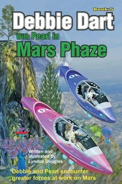 portada Debbie Dart with Pearl in Mars Phase: Debbie and Pearl encounter greater forces at work on Mars: Volume 5 (Debbie Darts Adventures)