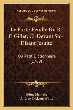 portada Le Porte-Feuille Du R. F. Gillet, Ci-Devant Soi-Disant Jesuite: Ou Petit Dictionnaire (1769) (en Francés)