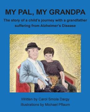 portada My Pal, My Grandpa: The story of a child's journey with a grandfather suffering from Alzheimer's Disease (en Inglés)