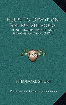 portada helps to devotion for my villagers: being prayers, hymns, and sermons, original (1872) (en Inglés)