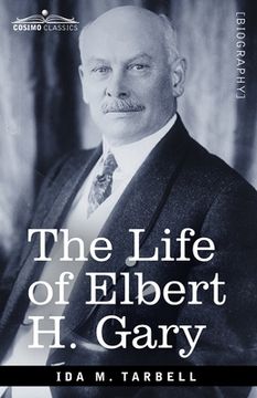 portada The Life of Elbert H. Gary: The Story of Steel (en Inglés)