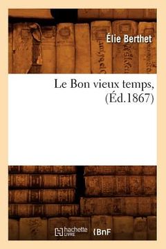 portada Le Bon Vieux Temps, (Éd.1867) (en Francés)