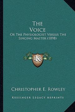 portada the voice: or the physiologist versus the singing master (1898) (en Inglés)