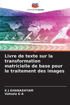 portada Livre de texte sur la transformation matricielle de base pour le traitement des images (en Francés)