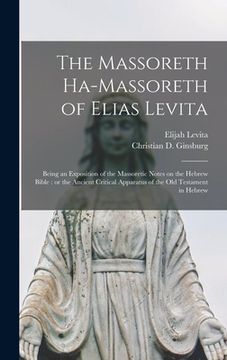 portada The Massoreth Ha-massoreth of Elias Levita: Being an Exposition of the Massoretic Notes on the Hebrew Bible: or the Ancient Critical Apparatus of the